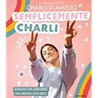 Semplicemente Charli. Sogna in grande ma resta chi sei! (Varia)